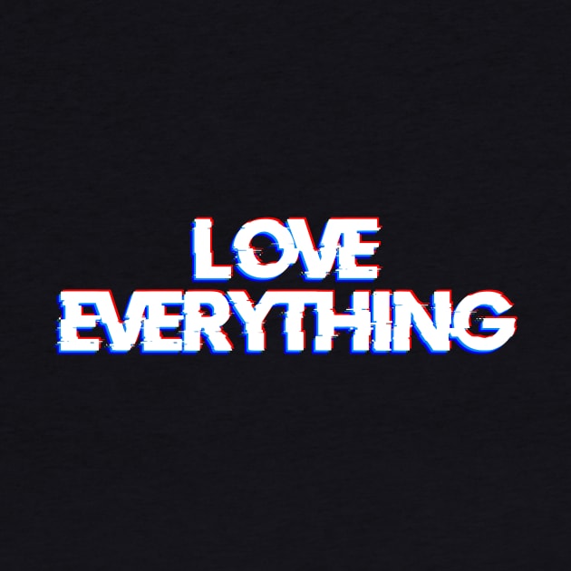 LOVE EVERYTHING by BeDesignerWorld